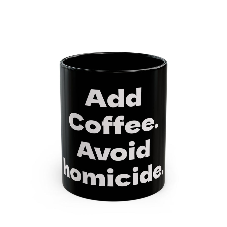 Add Coffee, Avoid Homicide black coffee mug, 11oz, front view