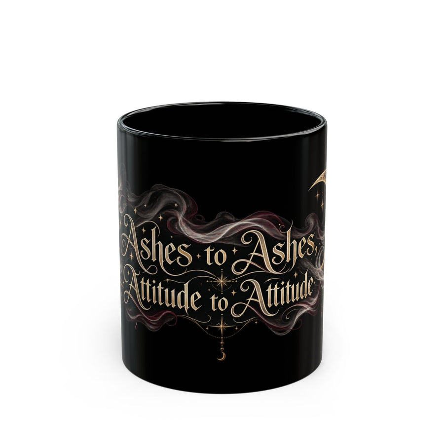 Ashes to Ashes, Attitude to Attitude black coffee mug, 11oz, front view
