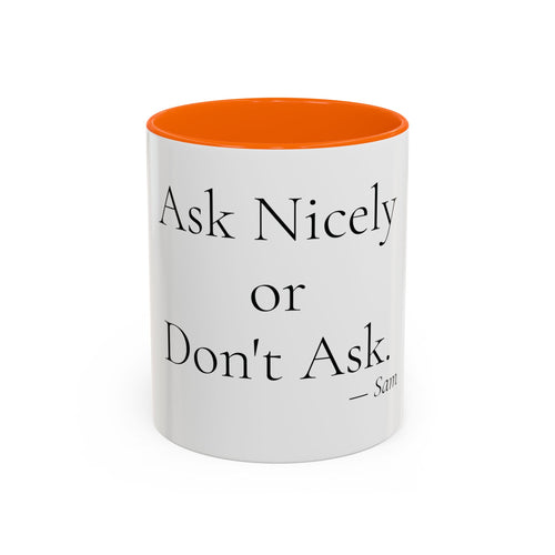 Ask Nicely or Don't Ask personalized accent coffee mug, 11oz, white with orange interior and handle
