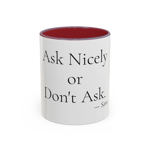Ask Nicely or Don't Ask personalized accent coffee mug, 11oz, white with maroon interior and handle