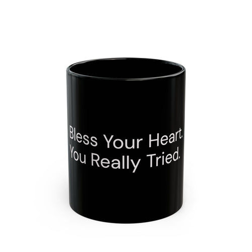 Bless Your Heart, You Really Tried black coffee mug, 11oz, front view