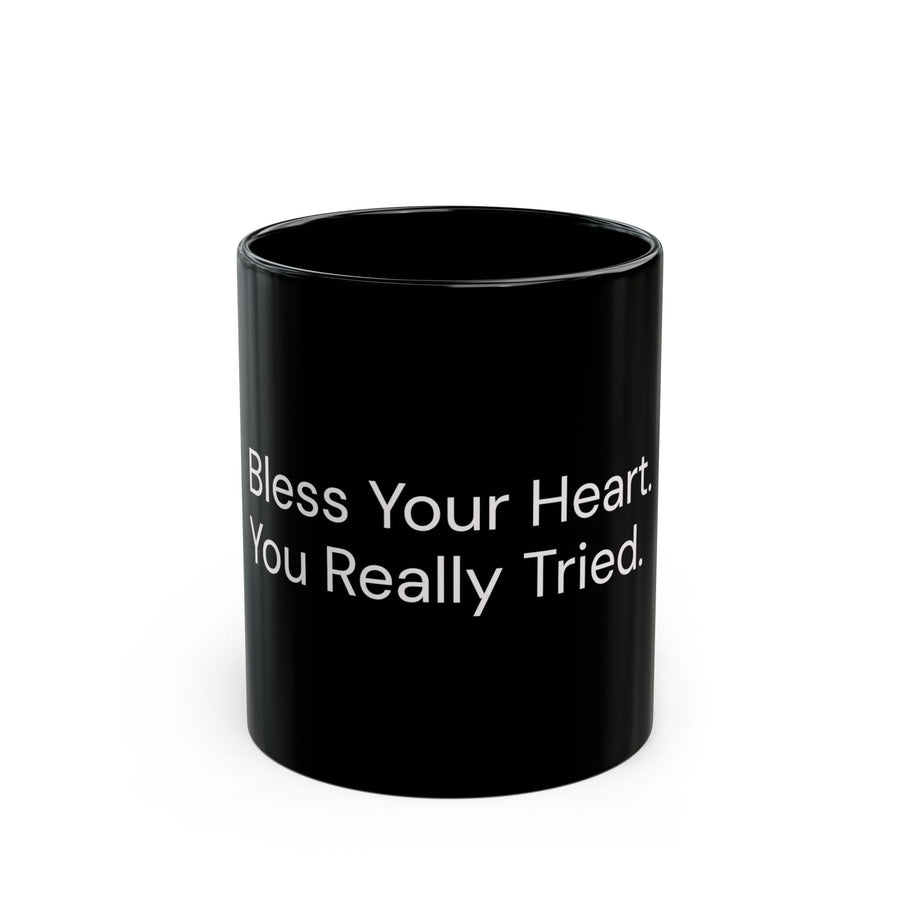 Bless Your Heart, You Really Tried black coffee mug, 11oz, front view