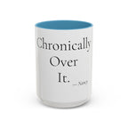 Chronically Over It personalized accent coffee mug, 15oz, white with light blue interior and handle
