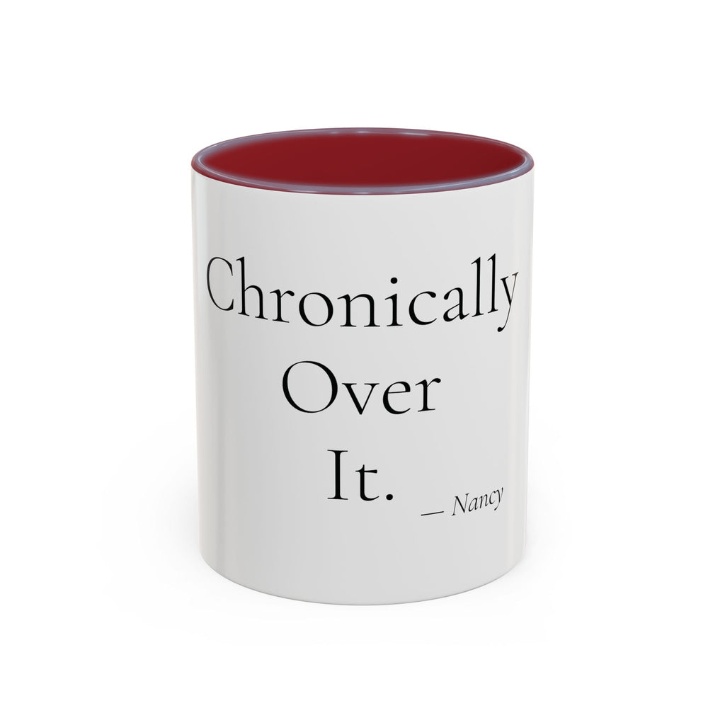 Chronically Over It personalized accent coffee mug, 11oz, white with maroon interior and handle