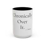 Chronically Over It personalized accent coffee mug, 15oz, white with black interior and handle