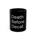 Death Before Decaf black coffee mug, 11oz, front view