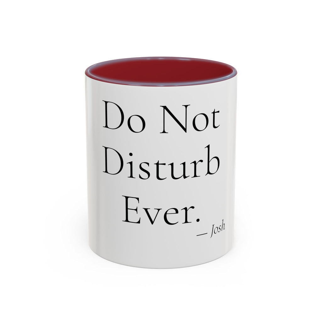 Do Not Disturb Ever personalized accent coffee mug, 11oz, white with maroon interior and handle