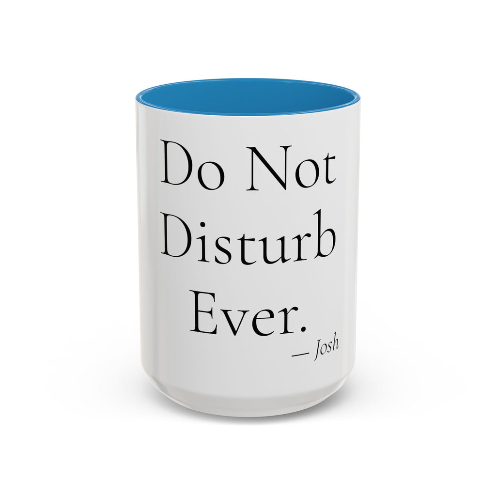 Do Not Disturb Ever personalized accent coffee mug, 15oz, white with blue interior and handle