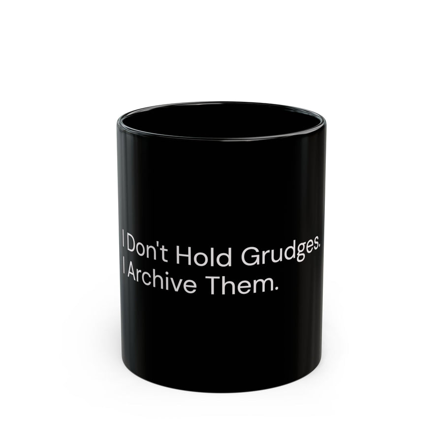 I Don't Hold Grudges, I Archive Them black coffee mug, 11oz, front view