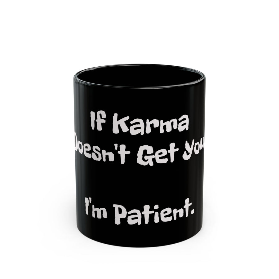 If Karma Doesn't Get You, I'm Patient black coffee mug, 11oz, front view