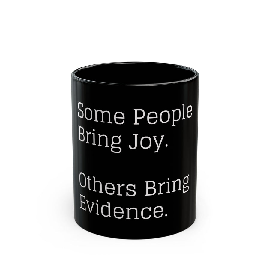 Some People Bring Joy, Others Bring Evidence black coffee mug, 11oz, front view