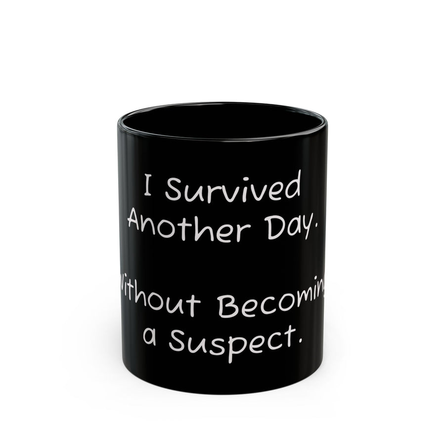 Survived Another Day, Still Not a Suspect black coffee mug, 11oz, front view