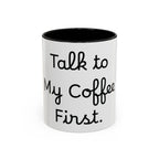 Talk to My Coffee First accent coffee mug, 11oz, white with black interior and handle