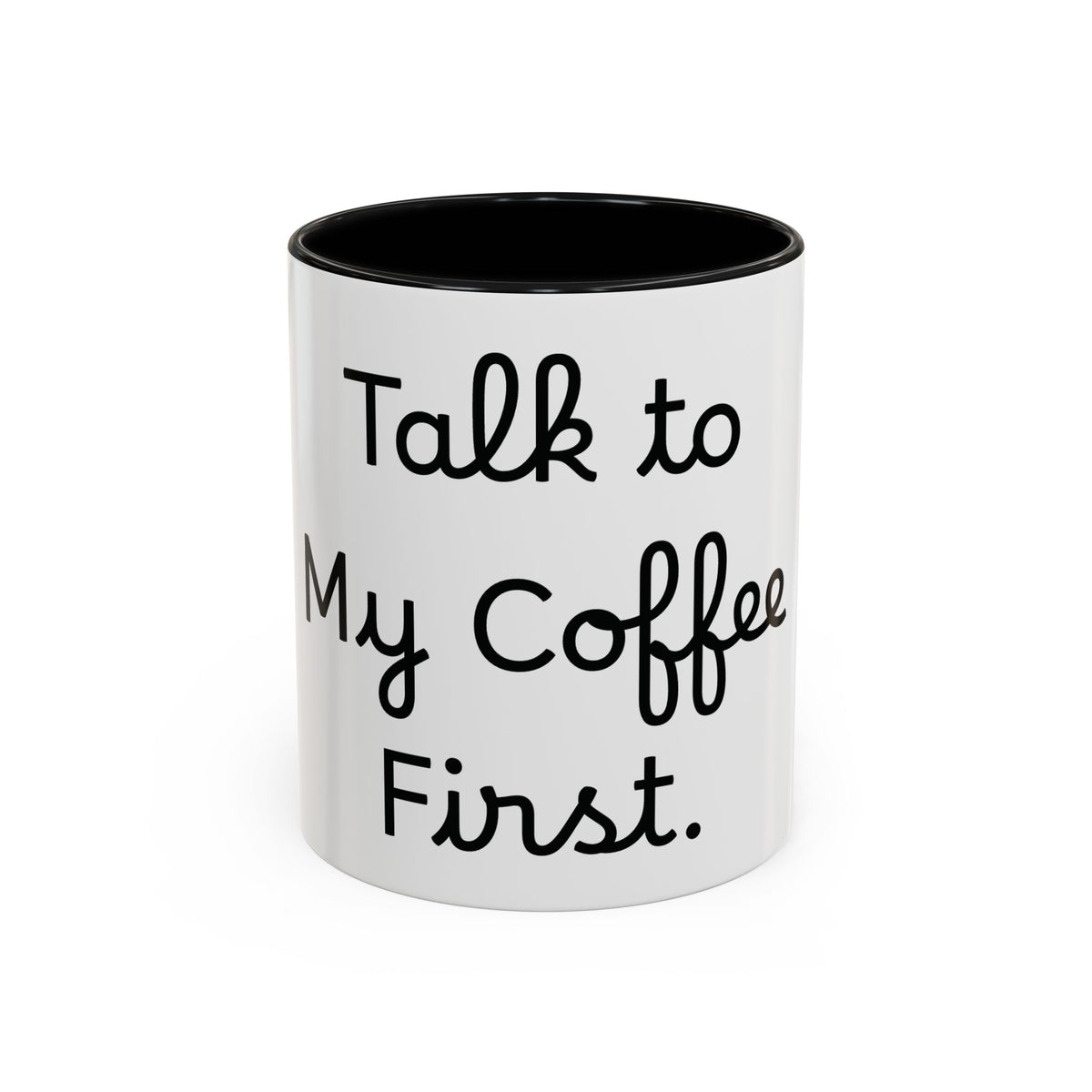 Talk to My Coffee First accent coffee mug, 11oz, white with black interior and handle