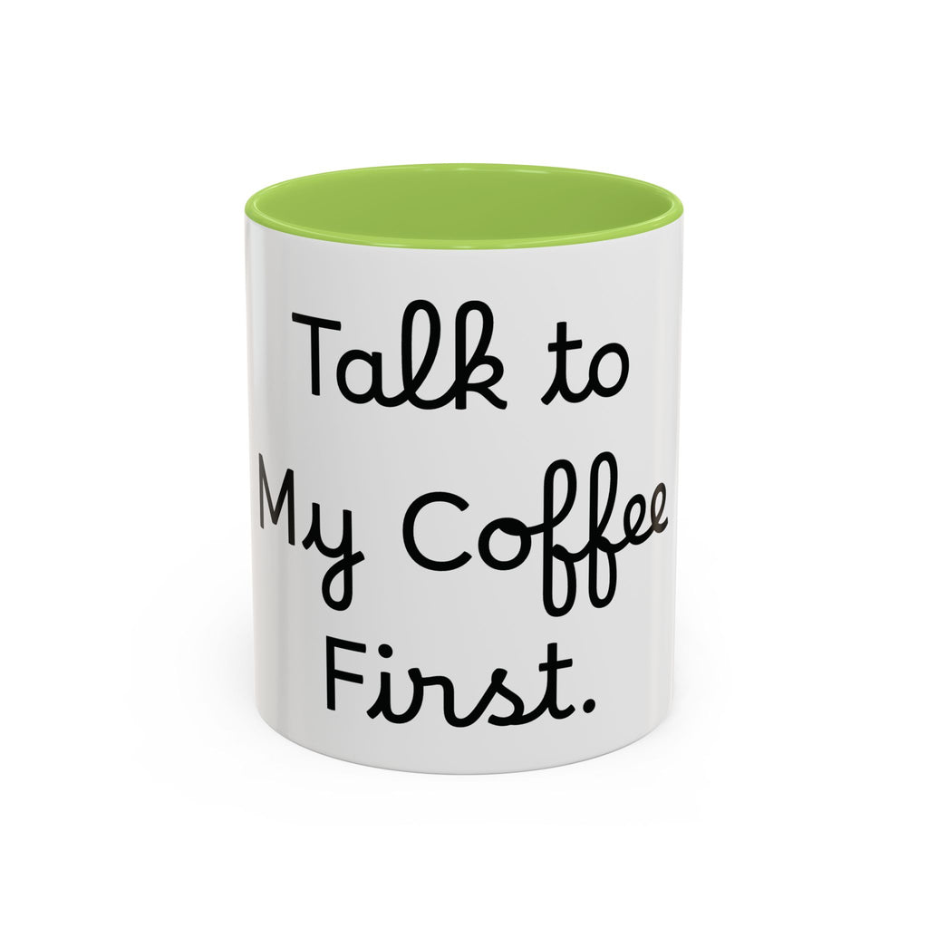Talk to My Coffee First accent coffee mug, 11oz, white with light green interior and handle