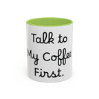 Talk to My Coffee First accent coffee mug, 11oz, white with light green interior and handle