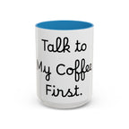 Talk to My Coffee First accent coffee mug, 15oz, white with blue interior and handle