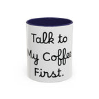 Talk to My Coffee First accent coffee mug, 11oz, white with navy interior and handle
