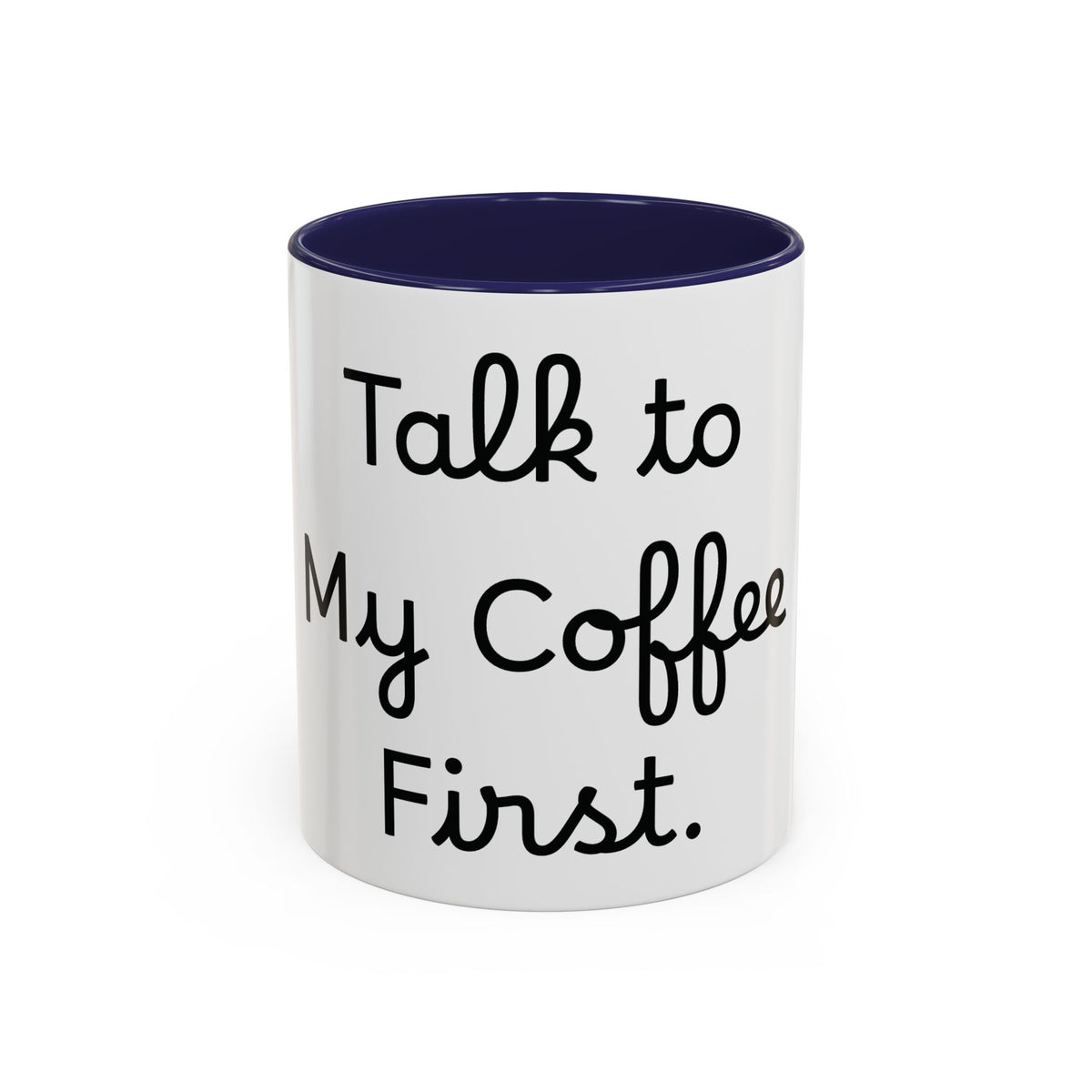 Talk to My Coffee First accent coffee mug, 11oz, white with navy interior and handle
