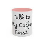 Talk to My Coffee First accent coffee mug, 11oz, white with pink interior and handle