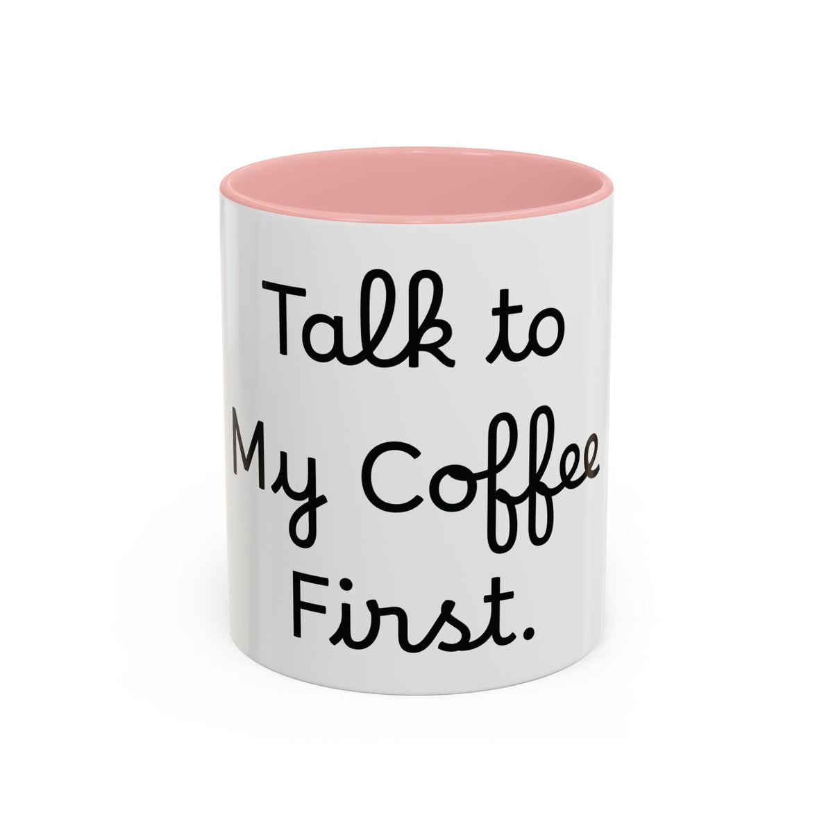 Talk to My Coffee First accent coffee mug, 11oz, white with pink interior and handle