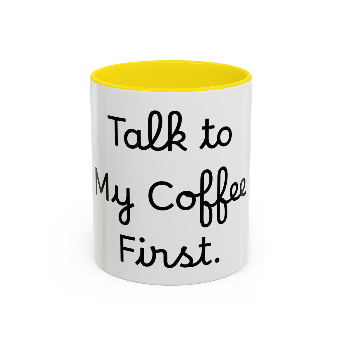 Talk to My Coffee First accent coffee mug, 11oz, white with yellow interior and handle