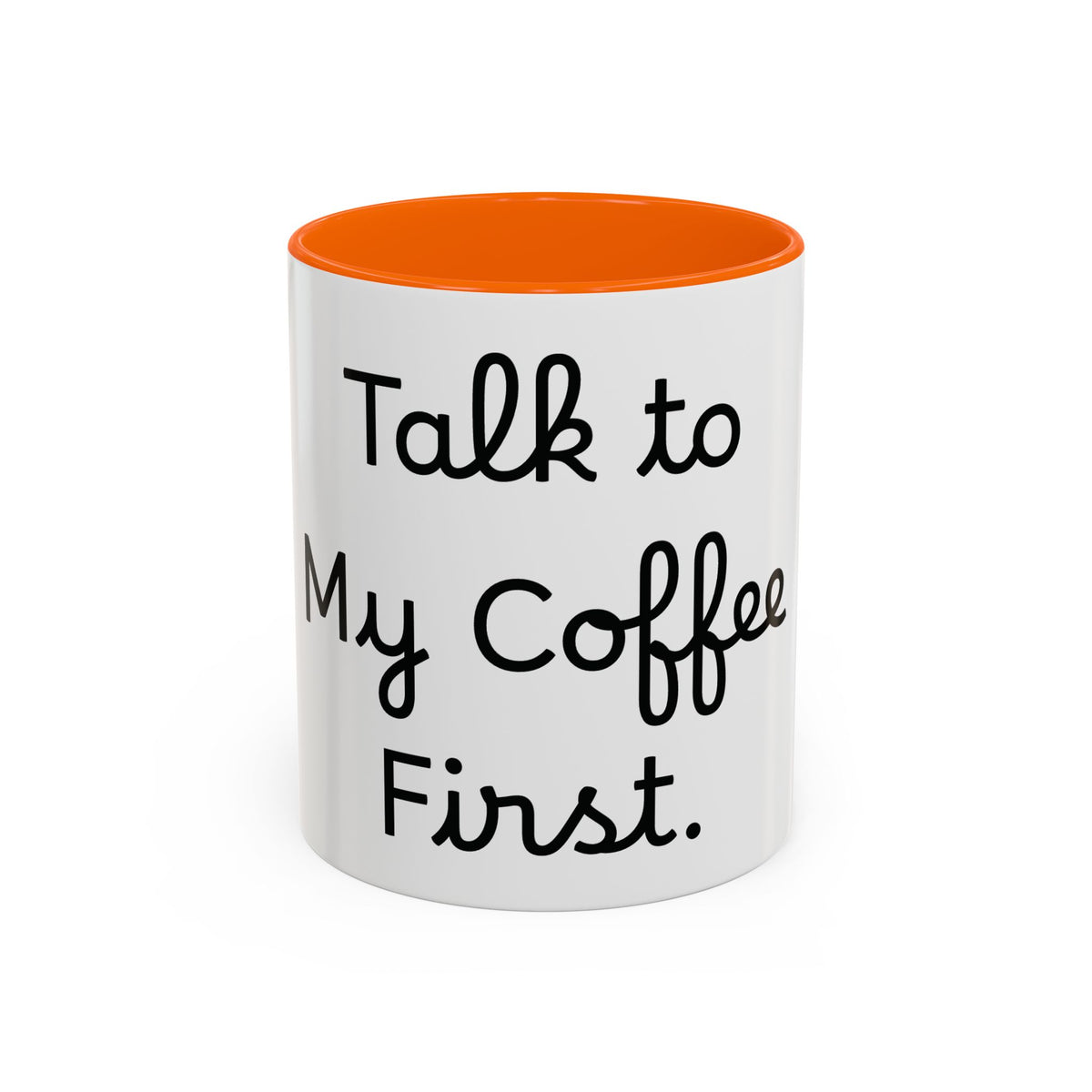 Talk to My Coffee First accent coffee mug, 11oz, white with orange interior and handle
