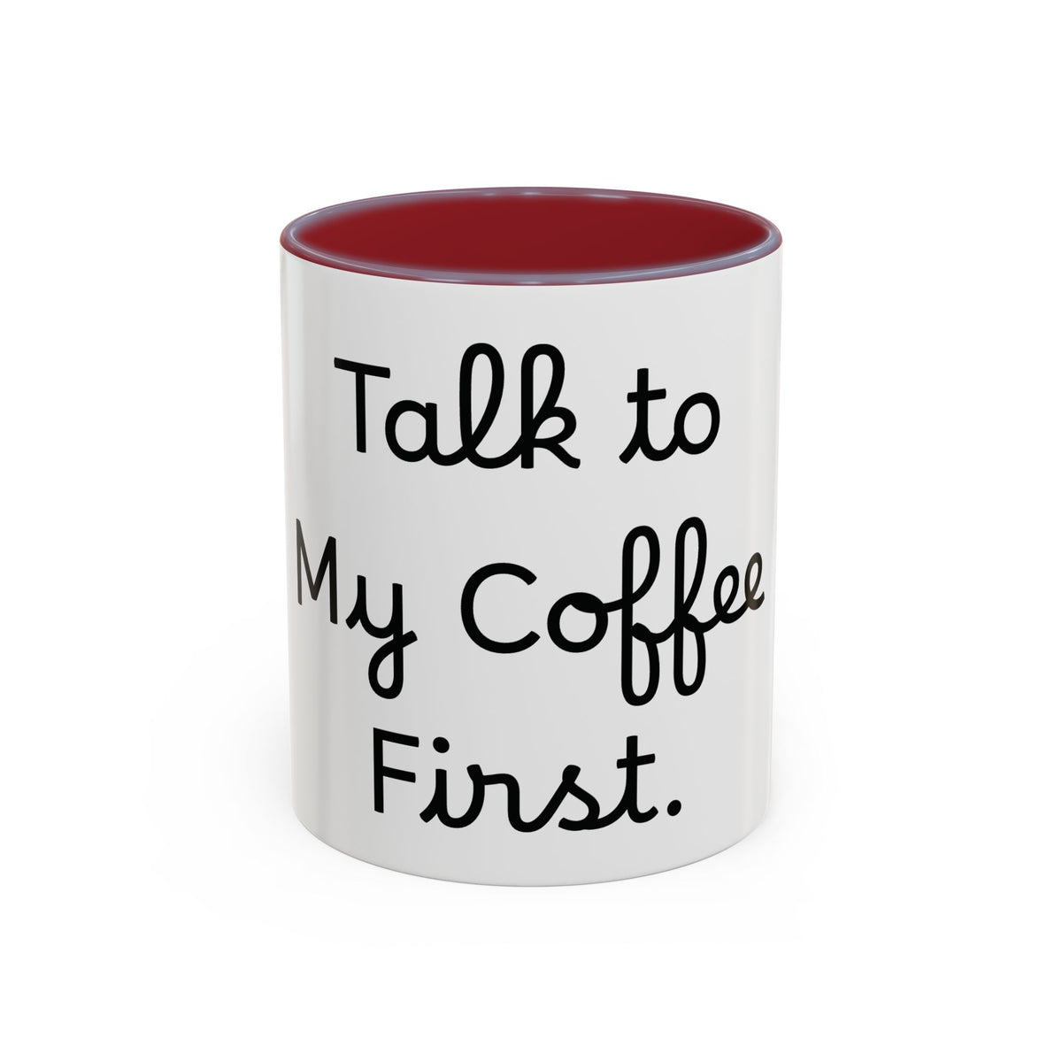 Talk to My Coffee First accent coffee mug, 11oz, white with maroon interior and handle