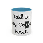 Talk to My Coffee First accent coffee mug, 11oz, white with light blue interior and handle