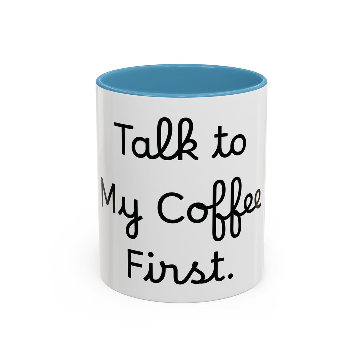 Talk to My Coffee First accent coffee mug, 11oz, white with light blue interior and handle