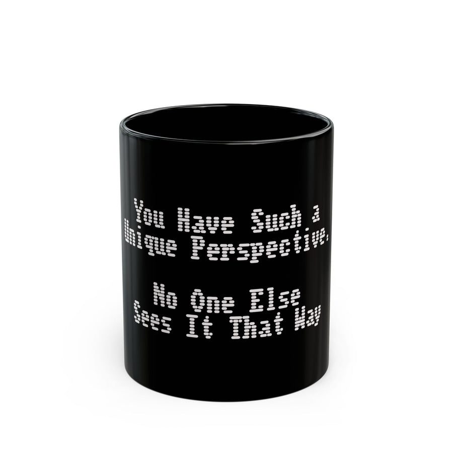 You Have Such a Unique Perspective black coffee mug, 11oz, front view
