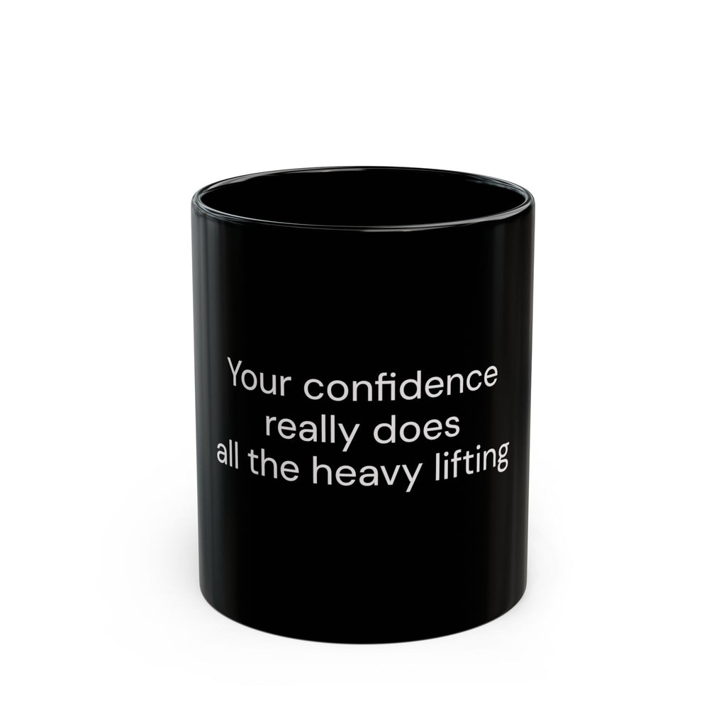 Your Confidence Really Does All the Heavy Lifting black coffee mug, 11oz, front view