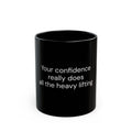 Your Confidence Really Does All the Heavy Lifting black coffee mug, 11oz, front view