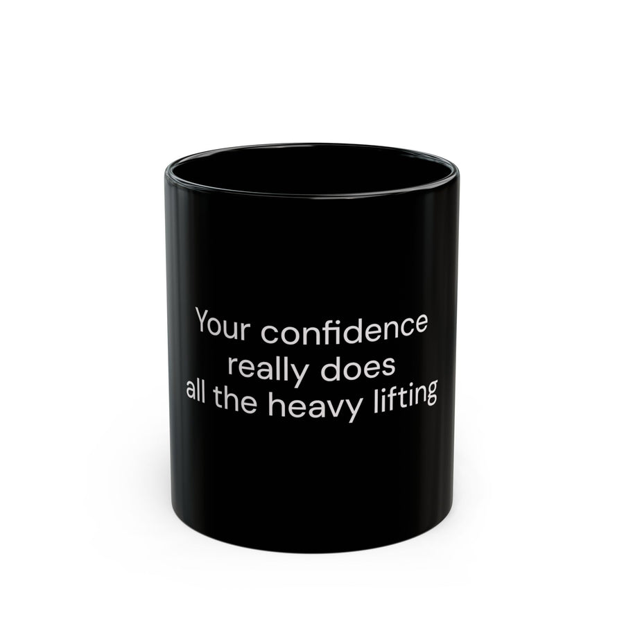 Your Confidence Really Does All the Heavy Lifting black coffee mug, 11oz, front view