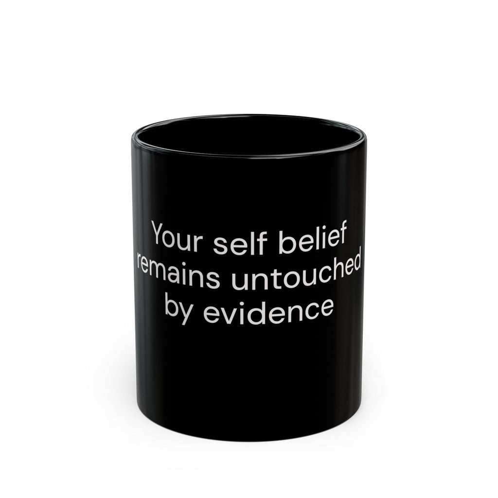 Your Self Belief Remains Untouched by Evidence black coffee mug, 11oz, front view