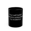 Your Self Belief Remains Untouched by Evidence black coffee mug, 11oz, front view