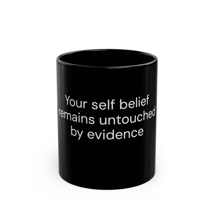 Your Self Belief Remains Untouched by Evidence black coffee mug, 11oz, front view