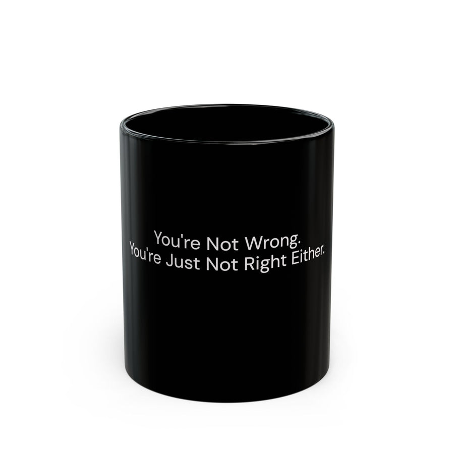 You're Not Wrong, You're Just Not Right Either black coffee mug, 11oz, front view