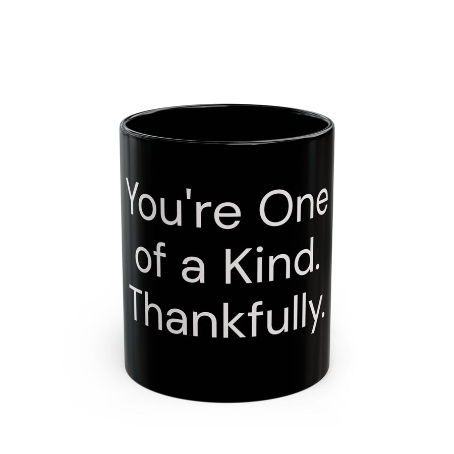 You're One of a Kind, Thankfully black coffee mug, 11oz, front view