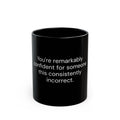 You're Remarkably Confident for Someone This Consistently Incorrect black coffee mug, 11oz, front view