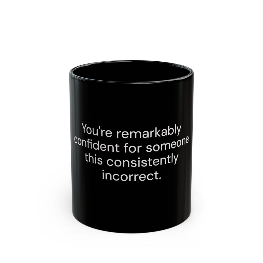 You're Remarkably Confident for Someone This Consistently Incorrect black coffee mug, 11oz, front view